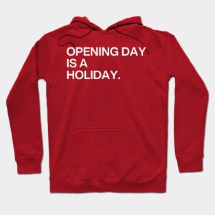 Opening Day Is A Holiday Hoodie